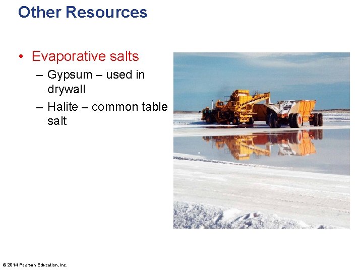 Other Resources • Evaporative salts – Gypsum – used in drywall – Halite –