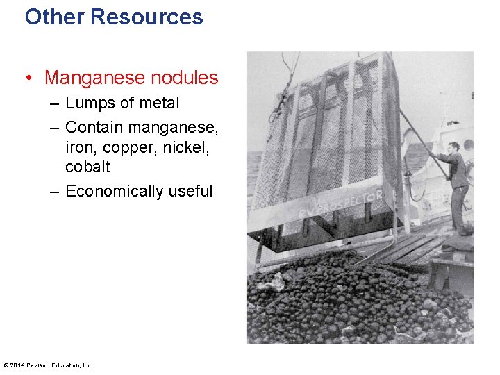Other Resources • Manganese nodules – Lumps of metal – Contain manganese, iron, copper,