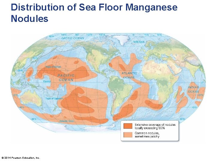 Distribution of Sea Floor Manganese Nodules © 2014 Pearson Education, Inc. 