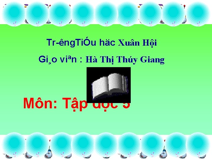 Tr êng. TiÓu häc Xuân Hội Gi¸o viªn : Hà Thị Thúy Giang Môn: