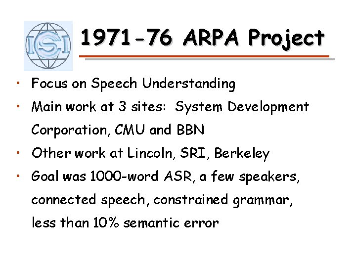 1971 -76 ARPA Project • Focus on Speech Understanding • Main work at 3