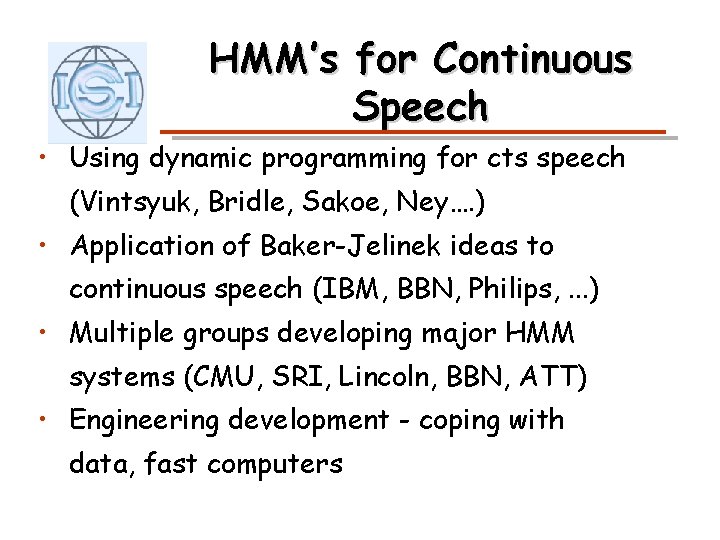 HMM’s for Continuous Speech • Using dynamic programming for cts speech (Vintsyuk, Bridle, Sakoe,