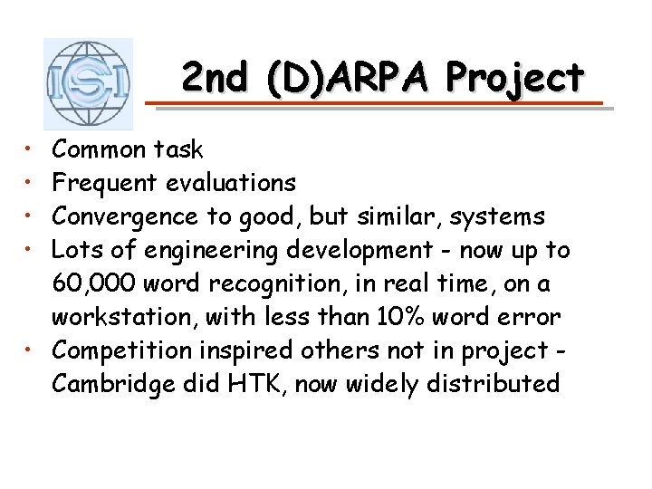 2 nd (D)ARPA Project • • Common task Frequent evaluations Convergence to good, but