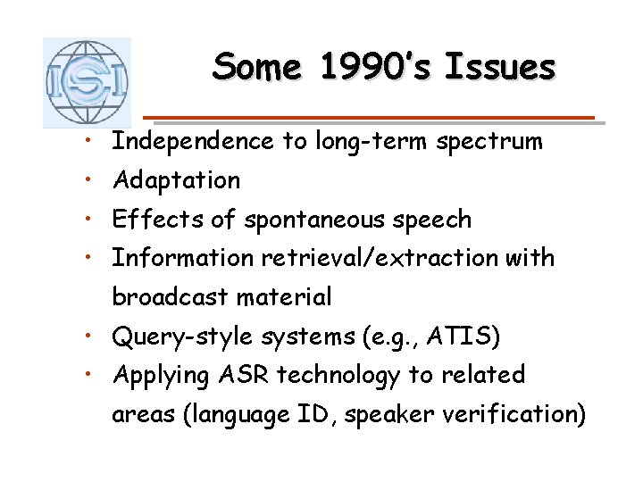 Some 1990’s Issues • Independence to long-term spectrum • Adaptation • Effects of spontaneous