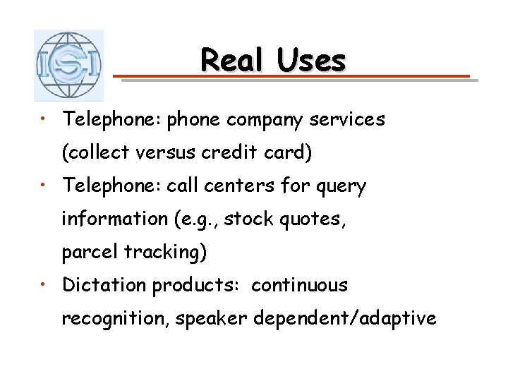 Real Uses • Telephone: phone company services (collect versus credit card) • Telephone: call