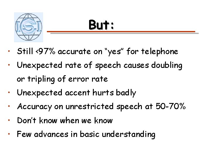 But: • Still <97% accurate on “yes” for telephone • Unexpected rate of speech