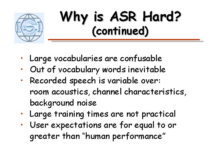 Why is ASR Hard? (continued) • Large vocabularies are confusable • Out of vocabulary