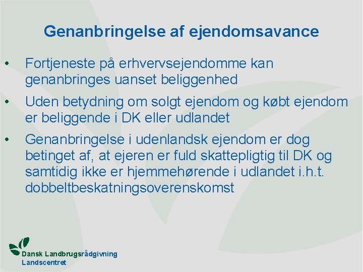 Genanbringelse af ejendomsavance • Fortjeneste på erhvervsejendomme kan genanbringes uanset beliggenhed • Uden betydning