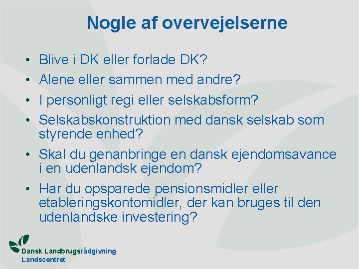 Nogle af overvejelserne • • Blive i DK eller forlade DK? Alene eller sammen