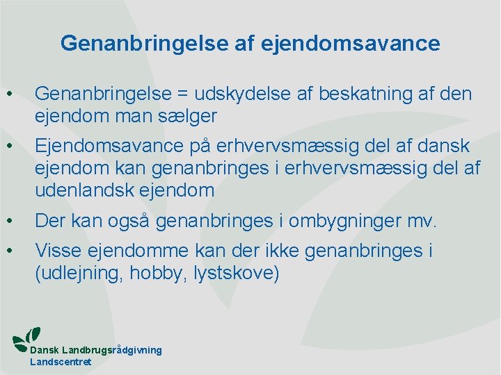 Genanbringelse af ejendomsavance • Genanbringelse = udskydelse af beskatning af den ejendom man sælger