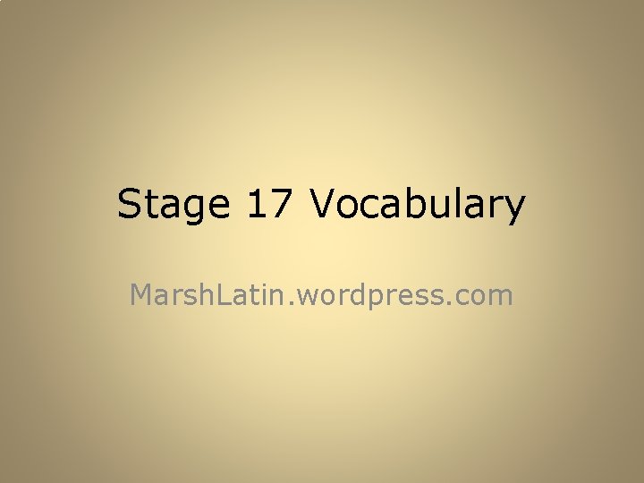 Stage 17 Vocabulary Marsh. Latin. wordpress. com 