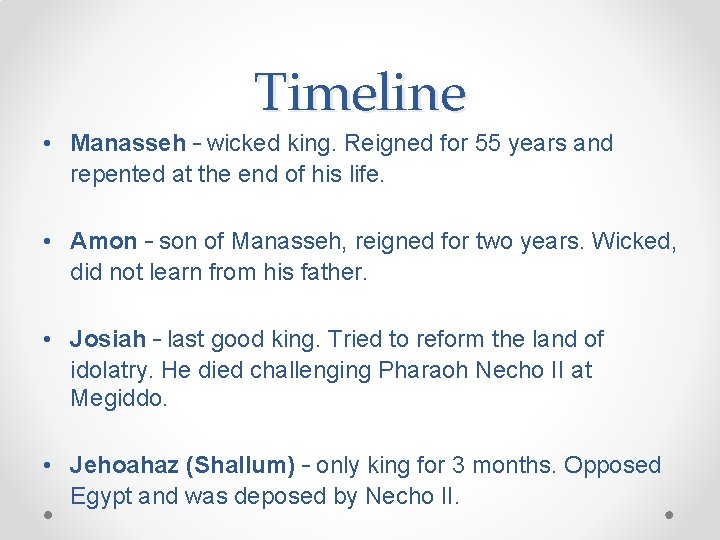 Timeline • Manasseh – wicked king. Reigned for 55 years and repented at the