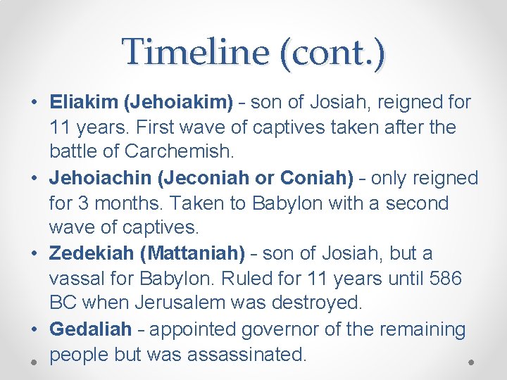 Timeline (cont. ) • Eliakim (Jehoiakim) – son of Josiah, reigned for 11 years.