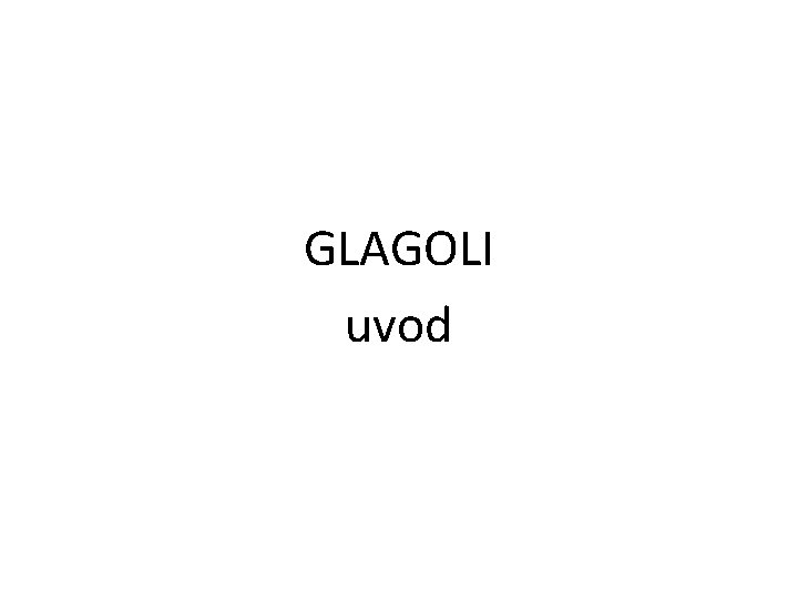 GLAGOLI uvod 