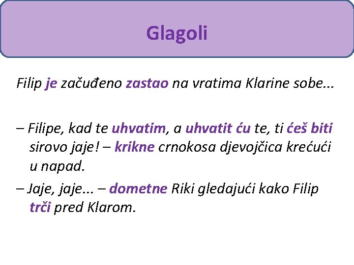 Glagoli Filip je začuđeno zastao na vratima Klarine sobe. . . – Filipe, kad