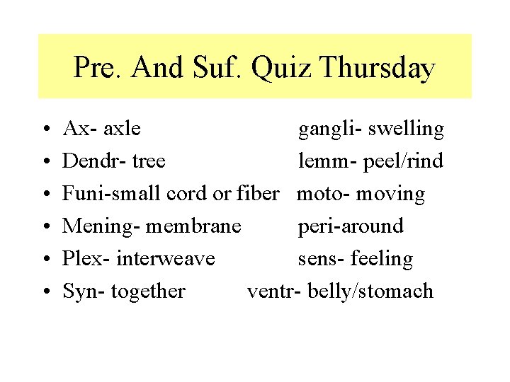 Pre. And Suf. Quiz Thursday • • • Ax- axle gangli- swelling Dendr- tree Pre. And Suf. Quiz Thursday • • • Ax- axle gangli- swelling Dendr- tree