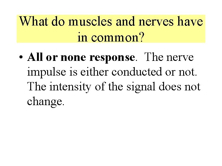 What do muscles and nerves have in common? • All or none response. The What do muscles and nerves have in common? • All or none response. The