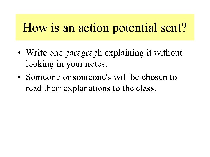 How is an action potential sent? • Write one paragraph explaining it without looking How is an action potential sent? • Write one paragraph explaining it without looking