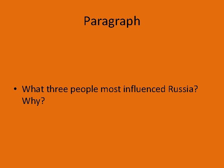 Paragraph • What three people most influenced Russia? Why? 