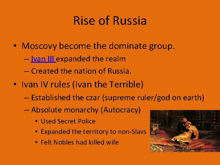 Rise of Russia • Moscovy become the dominate group. – Ivan III expanded the