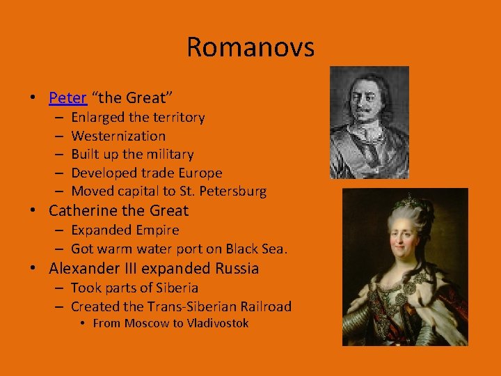 Romanovs • Peter “the Great” – – – Enlarged the territory Westernization Built up