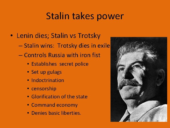 Stalin takes power • Lenin dies; Stalin vs Trotsky – Stalin wins: Trotsky dies