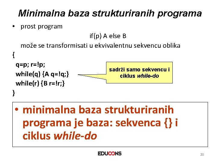 Minimalna baza strukturiranih programa • prost program if(p) A else B može se transformisati