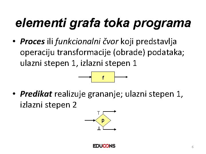 elementi grafa toka programa • Proces ili funkcionalni čvor koji predstavlja operaciju transformacije (obrade)