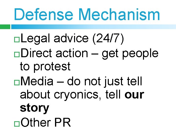 Defense Mechanism Legal advice (24/7) Direct action – get people to protest Media –