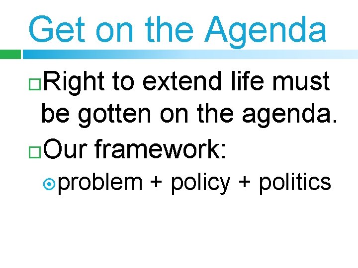 Get on the Agenda Right to extend life must be gotten on the agenda.
