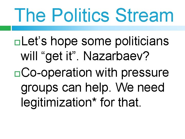 The Politics Stream Let’s hope some politicians will “get it”. Nazarbaev? Co-operation with pressure