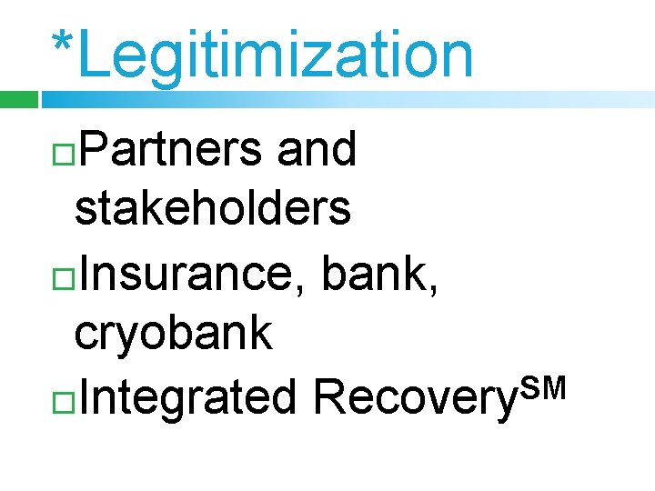 *Legitimization Partners and stakeholders Insurance, bank, cryobank SM Integrated Recovery 
