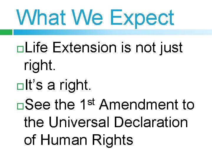 What We Expect Life Extension is not just right. It’s a right. st See