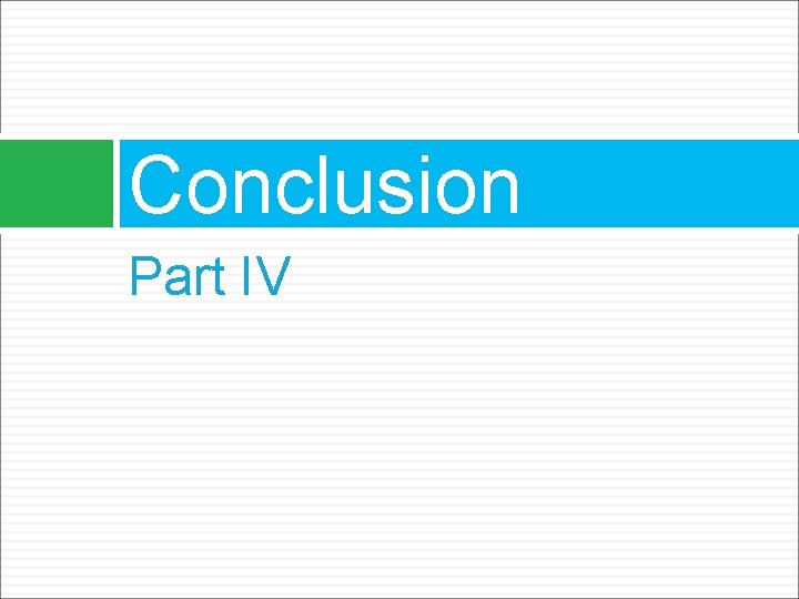 Conclusion Part IV 