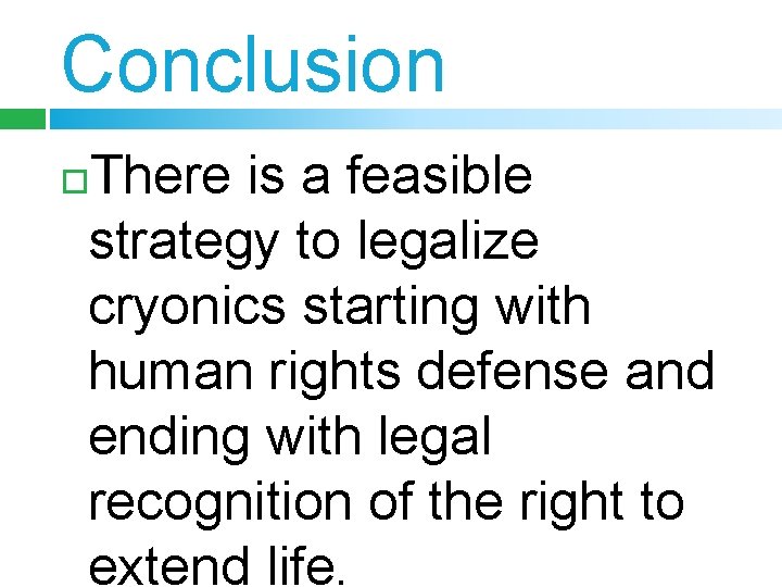 Conclusion There is a feasible strategy to legalize cryonics starting with human rights defense