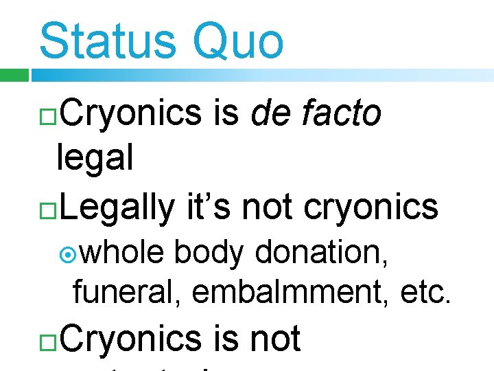 Status Quo Cryonics is de facto legal Legally it’s not cryonics whole body donation,