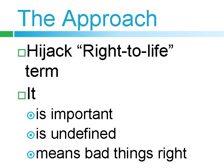 The Approach Hijack “Right-to-life” term It is important is undefined means bad things right