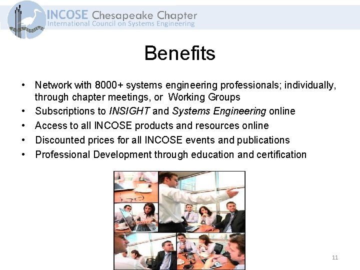 Benefits • Network with 8000+ systems engineering professionals; individually, through chapter meetings, or Working