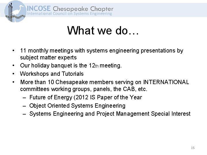 What we do… • 11 monthly meetings with systems engineering presentations by subject matter