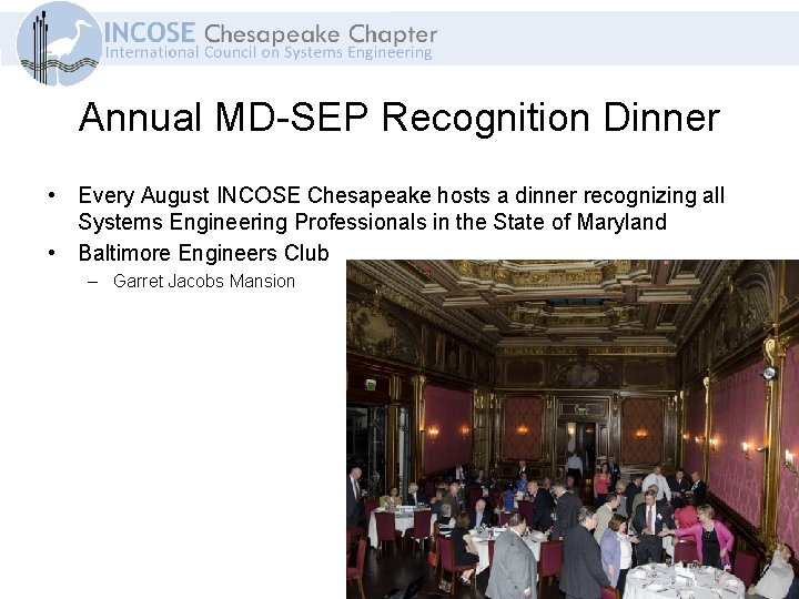 Annual MD-SEP Recognition Dinner • Every August INCOSE Chesapeake hosts a dinner recognizing all
