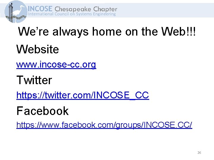 We’re always home on the Web!!! Website www. incose-cc. org Twitter https: //twitter. com/INCOSE_CC