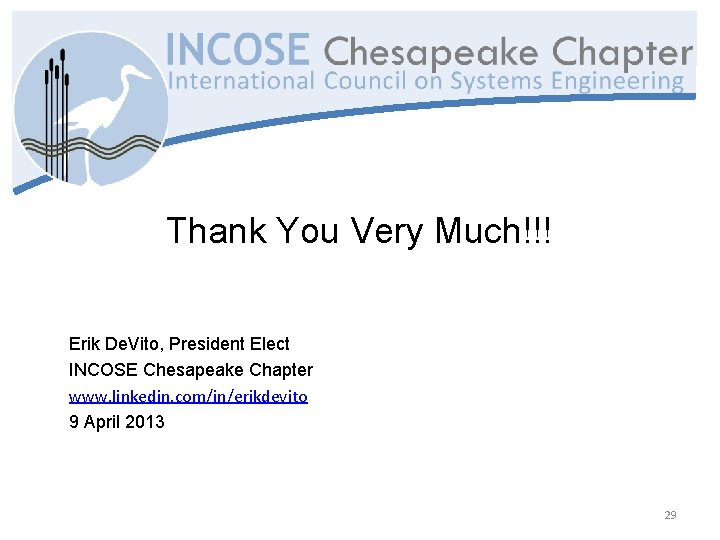Thank You Very Much!!! Erik De. Vito, President Elect INCOSE Chesapeake Chapter www. linkedin.