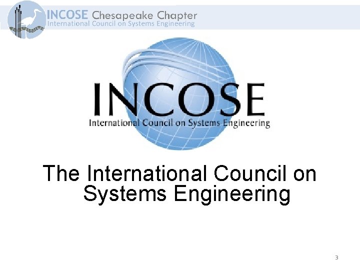 The International Council on Systems Engineering 3 