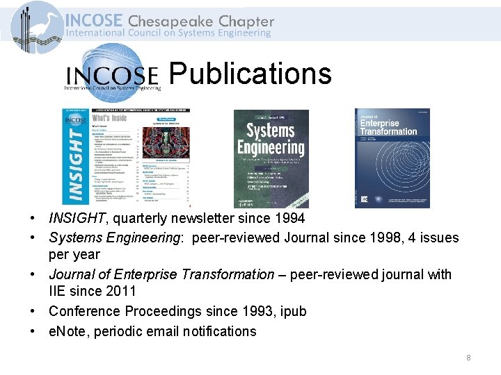 Publications • INSIGHT, quarterly newsletter since 1994 • Systems Engineering: peer-reviewed Journal since 1998,