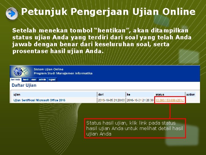 Petunjuk Pengerjaan Ujian Online Setelah menekan tombol “hentikan”, akan ditampilkan status ujian Anda yang