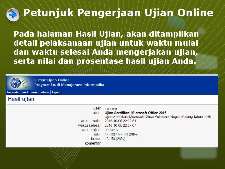 Petunjuk Pengerjaan Ujian Online Pada halaman Hasil Ujian, akan ditampilkan detail pelaksanaan ujian untuk