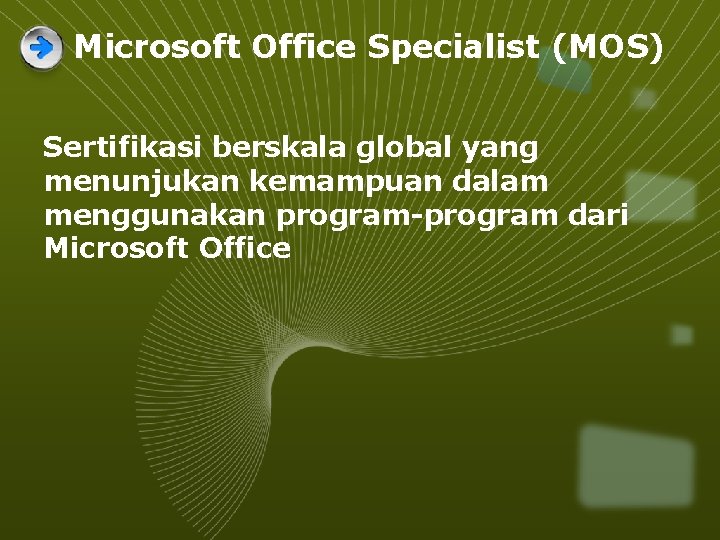 Microsoft Office Specialist (MOS) Sertifikasi berskala global yang menunjukan kemampuan dalam menggunakan program-program dari