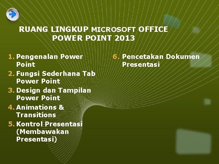 RUANG LINGKUP MICROSOFT OFFICE POWER POINT 2013 1. Pengenalan Power Point 2. Fungsi Sederhana