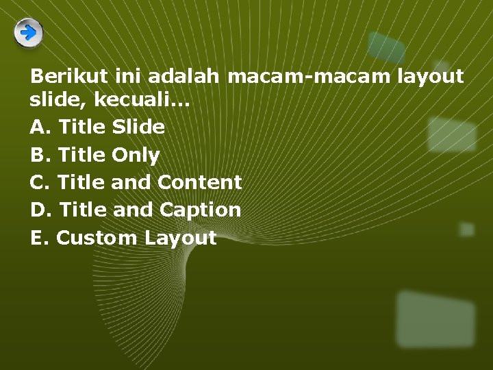 Berikut ini adalah macam-macam layout slide, kecuali. . . A. Title Slide B. Title