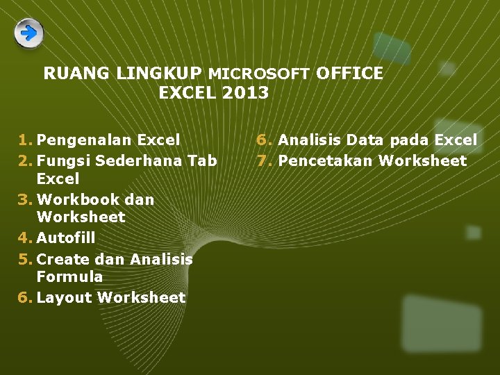 RUANG LINGKUP MICROSOFT OFFICE EXCEL 2013 1. Pengenalan Excel 2. Fungsi Sederhana Tab Excel